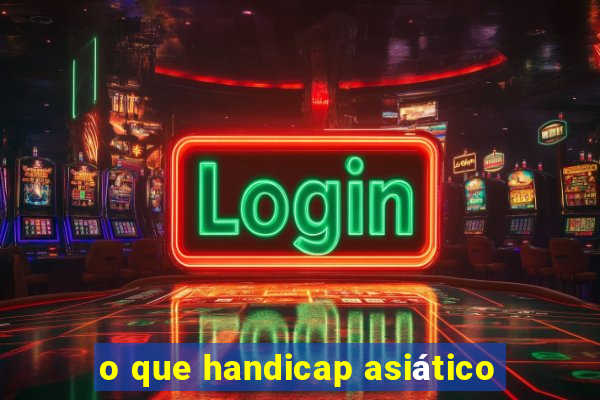 o que handicap asiático