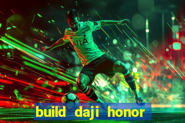 build daji honor of kings
