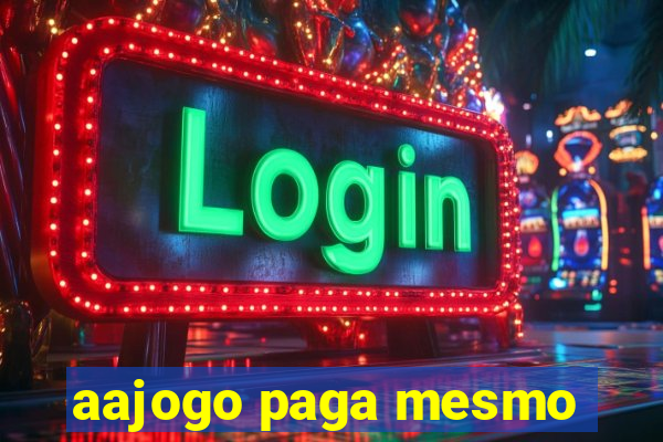 aajogo paga mesmo