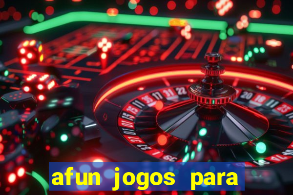afun jogos para ganhar dinheiro