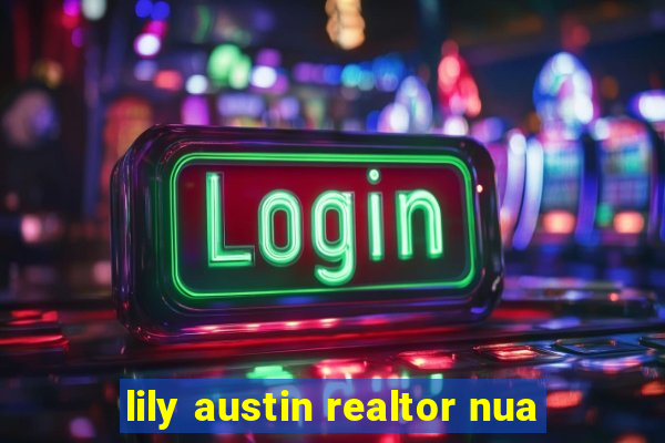 lily austin realtor nua