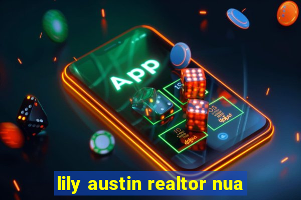 lily austin realtor nua