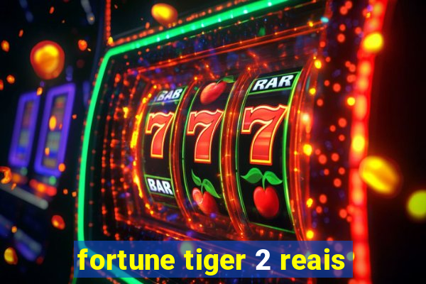 fortune tiger 2 reais