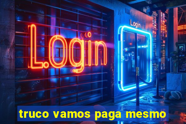truco vamos paga mesmo