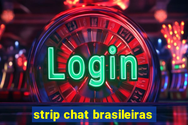 strip chat brasileiras