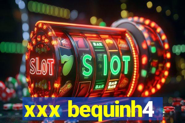 xxx bequinh4