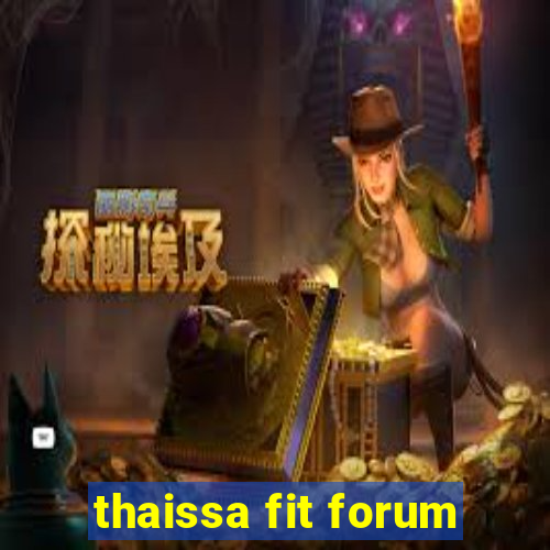 thaissa fit forum