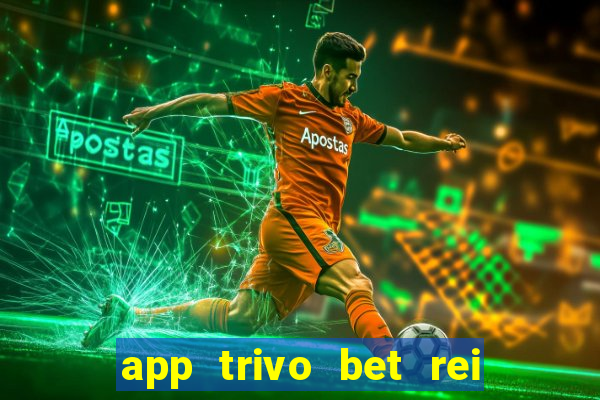 app trivo bet rei do bicho