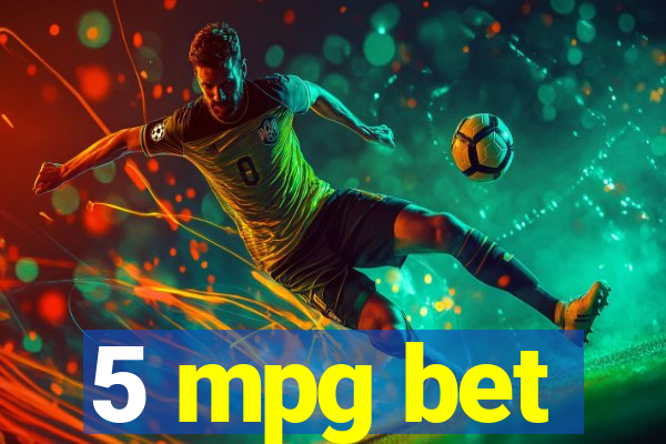 5 mpg bet