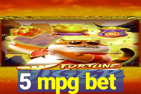 5 mpg bet