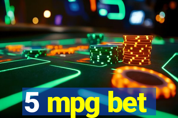 5 mpg bet