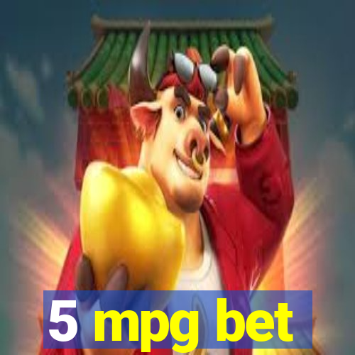 5 mpg bet