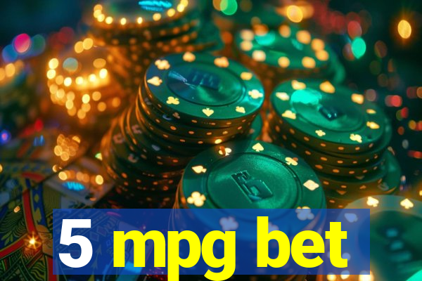 5 mpg bet
