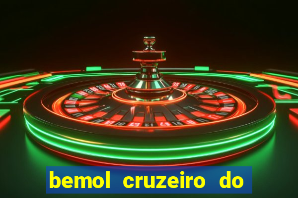 bemol cruzeiro do sul acre