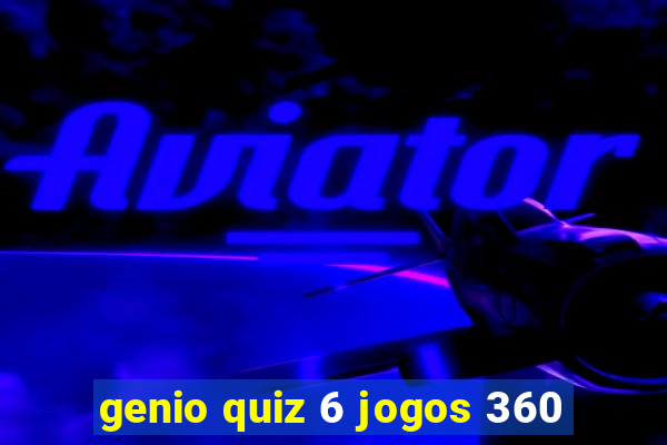 genio quiz 6 jogos 360