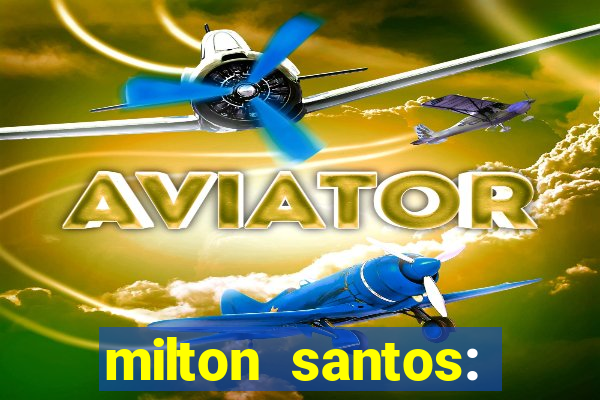 milton santos: biografia resumo