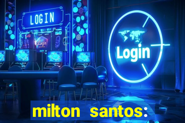milton santos: biografia resumo
