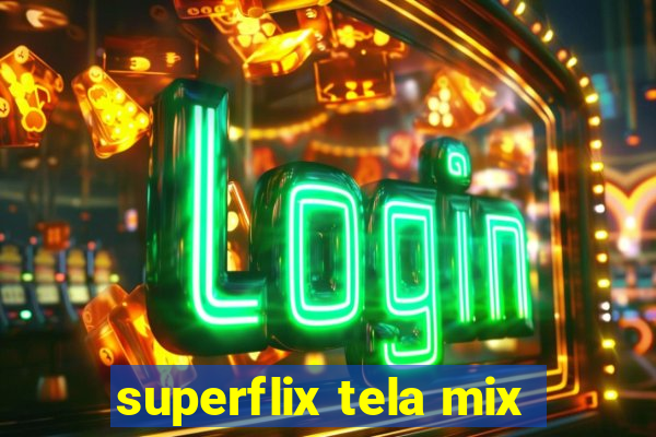 superflix tela mix