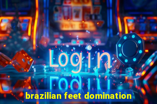brazilian feet domination