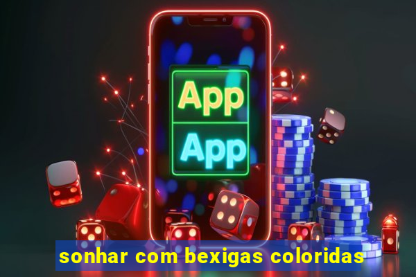 sonhar com bexigas coloridas