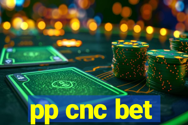 pp cnc bet