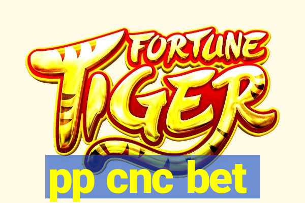 pp cnc bet