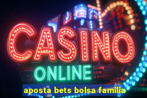 aposta bets bolsa familia