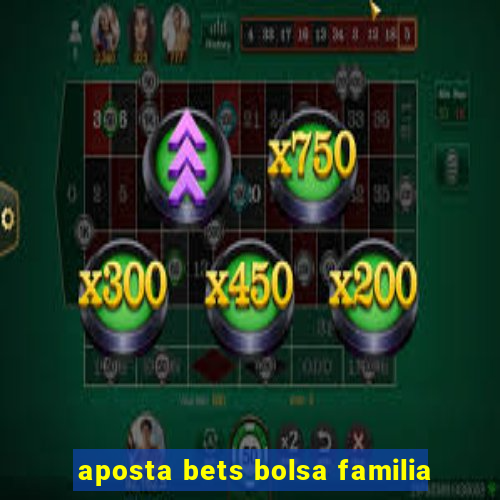 aposta bets bolsa familia
