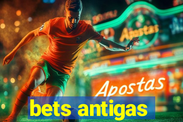bets antigas