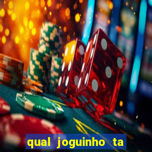qual joguinho ta pagando agora