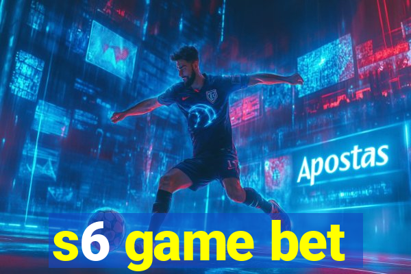 s6 game bet