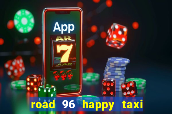 road 96 happy taxi security call password