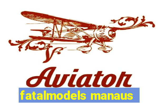 fatalmodels manaus