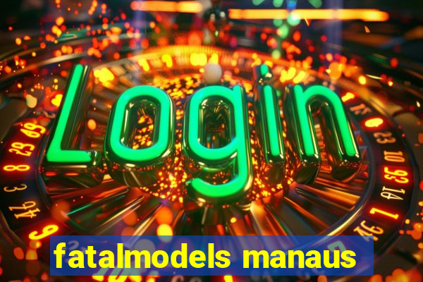 fatalmodels manaus