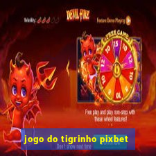 jogo do tigrinho pixbet