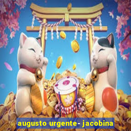 augusto urgente- jacobina
