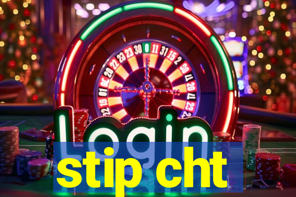 stip cht