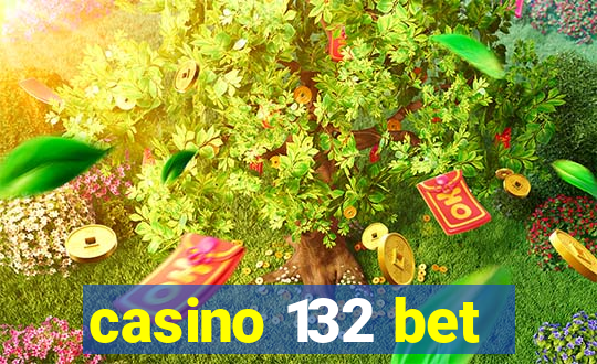 casino 132 bet
