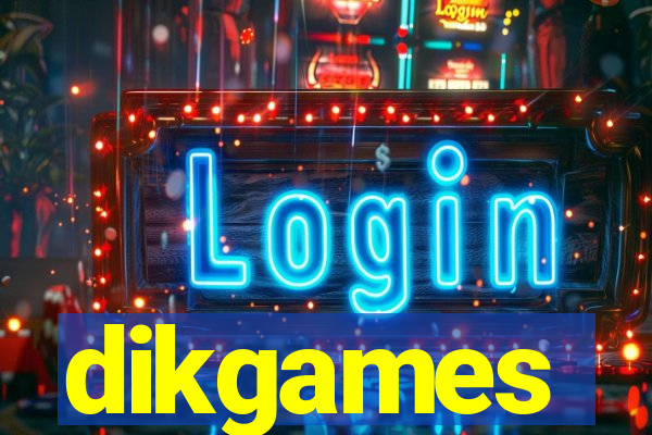 dikgames