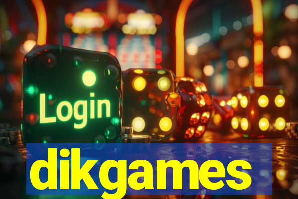 dikgames