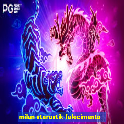 milan starostik falecimento