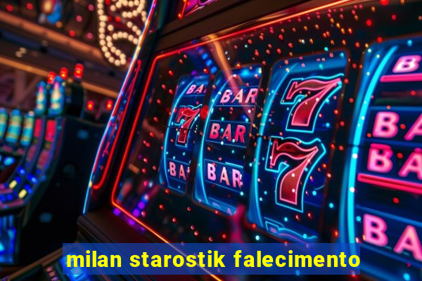 milan starostik falecimento