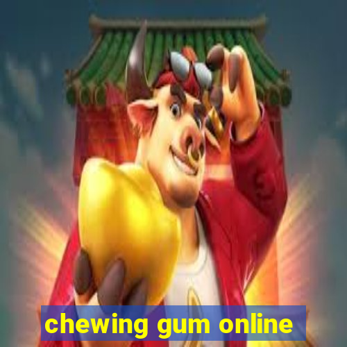 chewing gum online