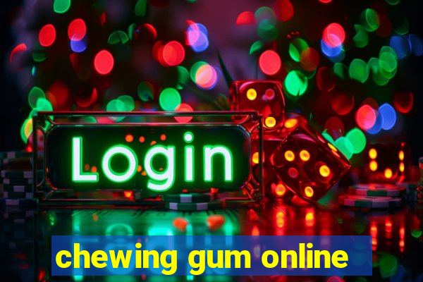 chewing gum online