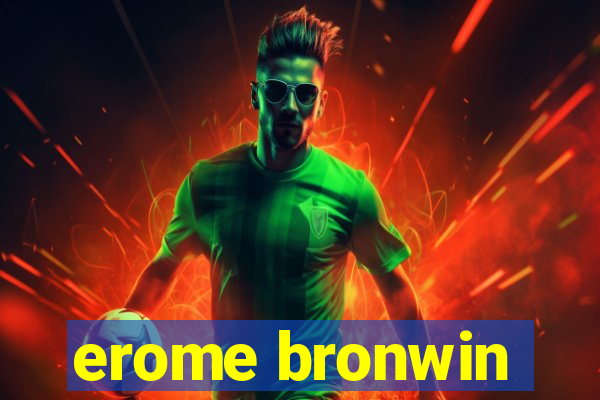 erome bronwin