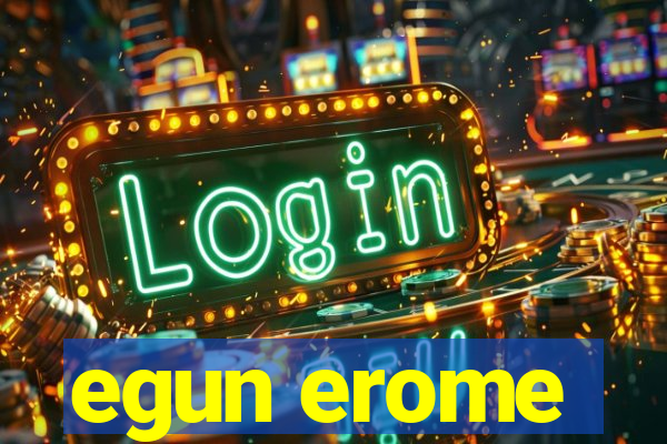 egun erome