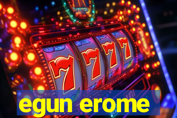 egun erome