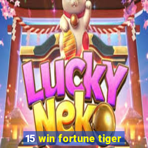15 win fortune tiger