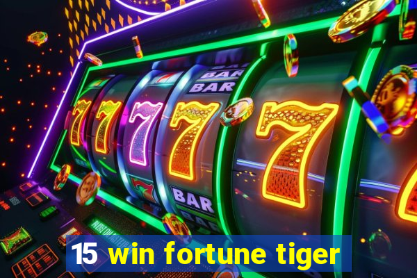15 win fortune tiger