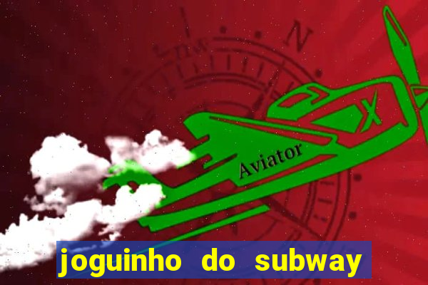 joguinho do subway surf que ganha dinheiro de verdade